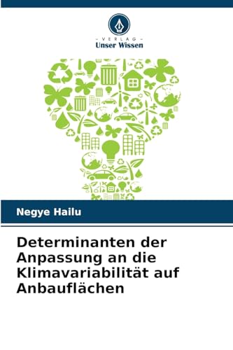 Determinanten der Anpassung an die Klimavariabilität auf Anbauflächen Determinanten der Anpassung an die Klimavariabilität auf Anbauflächen von Verlag Unser Wissen