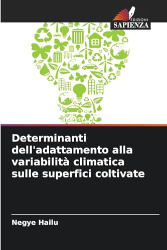 Determinanti dell'adattamento alla variabilità climatica sulle superfici coltivate von Edizioni Sapienza