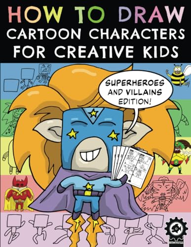 How To Draw Cartoon Characters For Creative Kids: Superheroes and Villains Edition von Independently published
