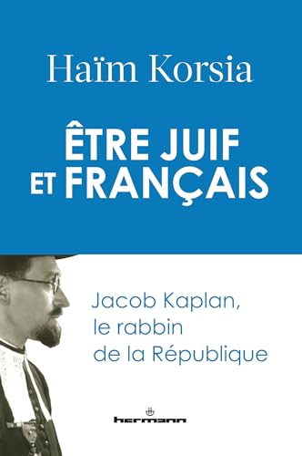 Être juif et français : Jacob Kaplan, le rabbin de la République von HERMANN