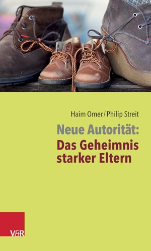 Neue Autorität: Das Geheimnis starker Eltern