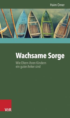 Wachsame Sorge: Wie Eltern ihren Kindern ein guter Anker sind von Vandenhoeck + Ruprecht