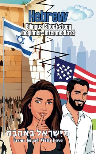 Hebrew- Bilingual Short Story (Beginner-intermidate): "From Israel With Love"- "מישראל באהבה" Learn Hebrew Through Reading von Independently published