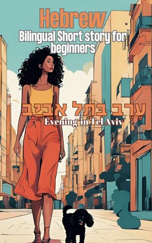 Hebrew Bilingual Short Story For Beginners: "Evening in Tel Aviv" - "ערב בתל אביב" Learn Hebrew Through Reading von Independently published