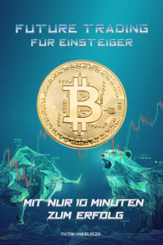 FUTURE TRADING FÜR EINSTEIGER: MIT NUR 10 MINUTEN ZUM ERFOLG von 978-3-949376