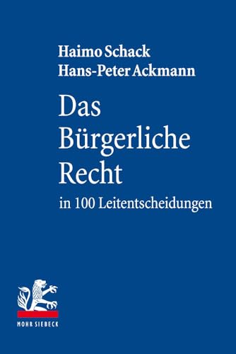 Das Bürgerliche Recht in 100 Leitentscheidungen: 100 höchstrichterliche Urteile mit Anregungen zur Vertiefung für Studium und Examen von Mohr Siebeck GmbH & Co. K