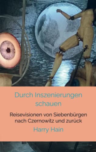 Durch Inszenierungen schauen: Reisevisionen von Siebenbürgen nach Czernowitz und zurück Durch Inszenierungen schauen: Reisevisionen von Siebenbürgen nach Czernowitz und zurück von Bookmundo Osiander