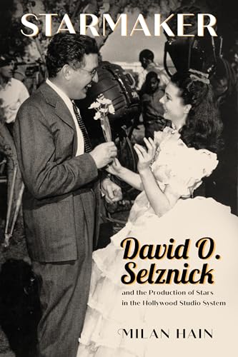 Starmaker: David O. Selznick and the Production of Stars in the Hollywood Studio System von University Press of Mississippi