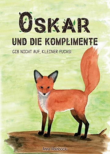 Oskar und die Komplimente: Gib nicht auf, kleiner Fuchs! von Buchschmiede