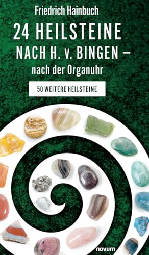 24 Heilsteine nach H. v. Bingen – nach der Organuhr: 50 weitere Heilsteine