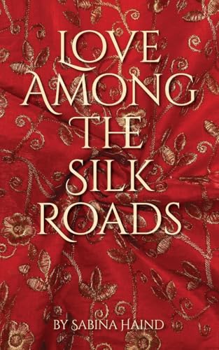 Love Among the Silk Roads von Self Published