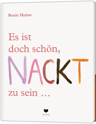 Es ist doch schön, NACKT zu sein ...: denn jeder Körper ist ein Wunder von Bohem Press Ag