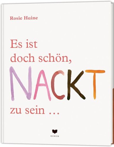 Es ist doch schön, NACKT zu sein ...: denn jeder Körper ist ein Wunder