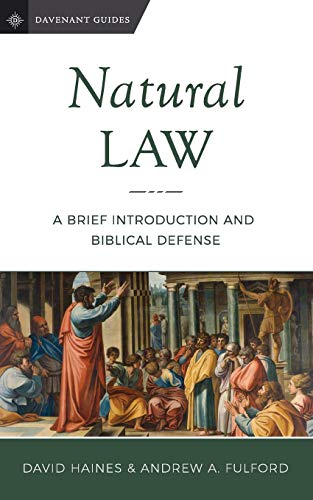 Natural Law: A Brief Introduction and Biblical Defense (Davenant Guides, Band 3)