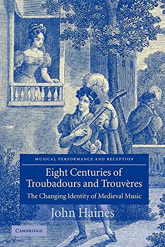 Eight Centuries of Troubadours and Trouvères: The Changing Identity of Medieval Music (Musical Performance and Reception) von Cambridge University Press