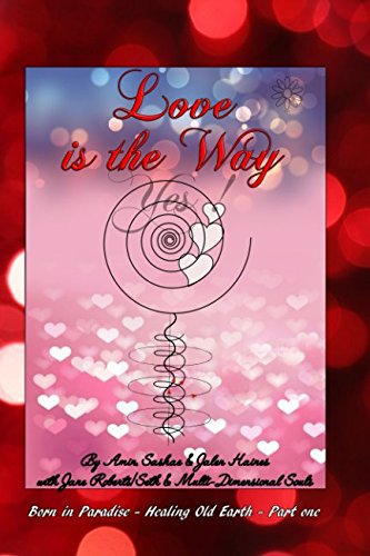 Love is The Way: A channeled treatise (Born in Paradise -Healing Old Earth, Band 1) von Independently published