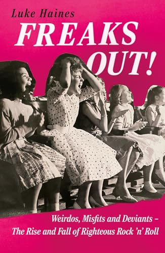 Freaks Out!: Weirdos, Misfits and Deviants - The Rise and Fall of Righteous Rock 'n' Roll von Bonnier Books UK
