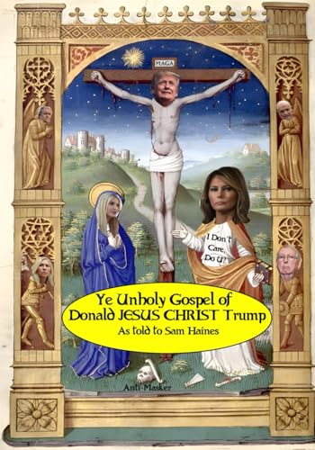 Ye Unholy Gospel of Donald JESUS CHRIST Trump von Independently published