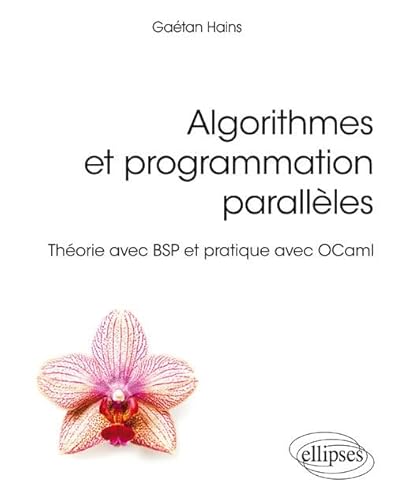 Algorithmes et programmation parallèles - Théorie avec BSP et pratique avec OCaml (Références sciences) von ELLIPSES