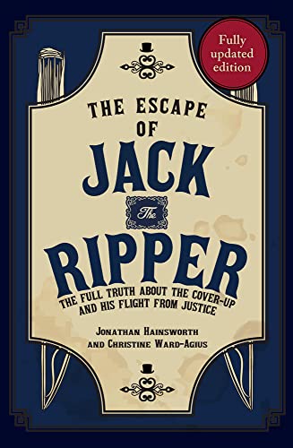 The Escape of Jack the Ripper: The Full Truth About the Cover-up and His Flight from Justice