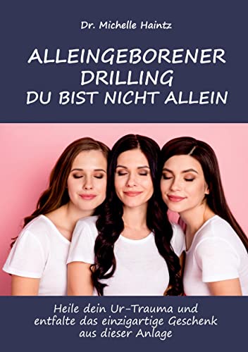 ALLEINGEBORENER DRILLING DU BIST NICHT ALLEIN: Heile dein Ur-Trauma und entfalte das einzigartige Geschenk aus dieser Anlage von Angelina Schulze Verlag