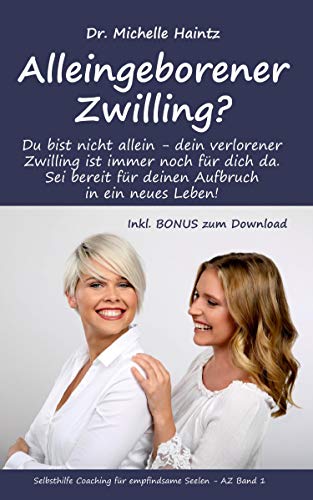 Alleingeborener Zwilling?: Du bist nicht allein - dein verlorener Zwilling ist immer noch für dich da. Sei bereit für deinen Aufbruch in ein neues ... Hochsensibilität Ratgeber als Lebenshilfe)