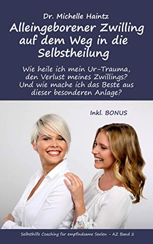 Alleingeborener Zwilling auf dem Weg in die Selbstheilung: Wie heile ich mein Ur-Trauma, den Verlust meines Zwillings? Und wie mache ich das Beste aus ... Coaching für empfindsame Seelen – AZ, Band 2) von Angelina Schulze Verlag