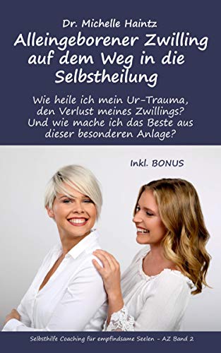 Alleingeborener Zwilling auf dem Weg in die Selbstheilung: Wie heile ich mein Ur-Trauma, den Verlust meines Zwillings? Und wie mache ich das Beste aus ... Hochsensibilität Ratgeber als Lebenshilfe) von Angelina Schulze Verlag