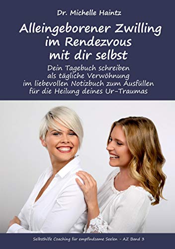 Alleingeborener Zwilling im Rendezvous mit dir selbst: Dein Tagebuch schreiben als tägliche Verwöhnung im liebevollen Notizbuch zum Ausfüllen für die ... für empfindsame Seelen – AZ, Band 3) von Angelina Schulze Verlag