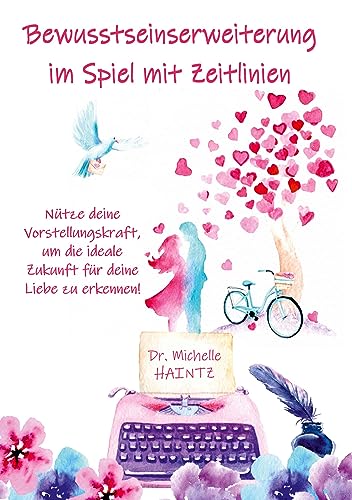 Bewusstseinserweiterung im Spiel mit Zeitlinien: Nütze deine Vorstellungskraft, um die ideale Zukunft für deine Liebe zu erkennen! (Michelles Liebesromane inklusive Lebenshilfe) Bewusstseinserweiterung im Spiel mit Zeitlinien: Nütze deine Vorstellungskraft, um die ideale Zukunft für deine Liebe zu erkennen! (Michelles Liebesromane inklusive Lebenshilfe)