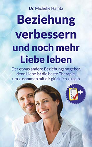 Beziehung verbessern und noch mehr Liebe leben: Der etwas andere Beziehungsratgeber, denn Liebe ist die beste Therapie, um zusammen mit dir glücklich ... Wunscherfüllung, Erfolg und mehr) Beziehung verbessern und noch mehr Liebe leben: Der etwas andere Beziehungsratgeber, denn Liebe ist die beste Therapie, um zusammen mit dir glücklich ... Wunscherfüllung, Erfolg und mehr)