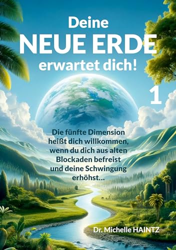 Deine NEUE ERDE erwartet dich! 1: Die fünfte Dimension heißt dich willkommen, wenn du dich aus alten Blockaden befreist und deine Schwingung erhöhst… von Angelina Schulze Verlag