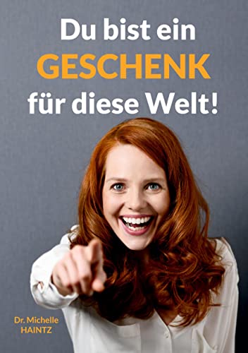 Du bist ein GESCHENK für diese Welt!: Und deine Lebensaufgabe ist es, dieses Geschenk zu erkennen, auszupacken und der Welt – und dir selbst – ... Persönlichkeitsentwicklung Ratgeber) Du bist ein GESCHENK für diese Welt!: Und deine Lebensaufgabe ist es, dieses Geschenk zu erkennen, auszupacken und der Welt – und dir selbst – ... Persönlichkeitsentwicklung Ratgeber)