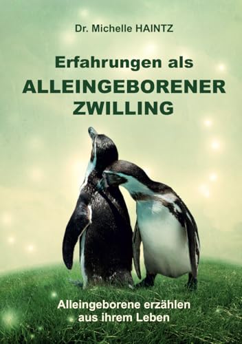 Erfahrungen als ALLEINGEBORENER ZWILLING: Alleingeborene erzählen aus ihrem Leben Erfahrungen als ALLEINGEBORENER ZWILLING: Alleingeborene erzählen aus ihrem Leben von Angelina Schulze Verlag