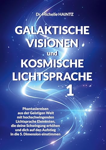 GALAKTISCHE VISIONEN und KOSMISCHE LICHTSPRACHE 1: Phantasiereisen aus der Geistigen Welt mit hochschwingenden Lichtsprache Elementen, die deine ... Selbsthilfe Bücher für Spiritualität) GALAKTISCHE VISIONEN und KOSMISCHE LICHTSPRACHE 1: Phantasiereisen aus der Geistigen Welt mit hochschwingenden Lichtsprache Elementen, die deine ... Selbsthilfe Bücher für Spiritualität) von Angelina Schulze Verlag