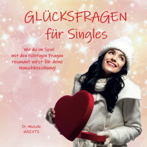GLÜCKSFRAGEN für Singles: Wie du im Spiel mit den richtigen Fragen resonant wirst für deine Wunschbeziehung! (Michelles Ratgeber für Selbstliebe, Wunscherfüllung, Erfolg und mehr) GLÜCKSFRAGEN für Singles: Wie du im Spiel mit den richtigen Fragen resonant wirst für deine Wunschbeziehung! (Michelles Ratgeber für Selbstliebe, Wunscherfüllung, Erfolg und mehr)