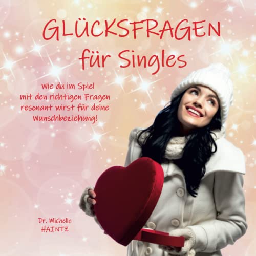 GLÜCKSFRAGEN für Singles: Wie du im Spiel mit den richtigen Fragen resonant wirst für deine Wunschbeziehung!