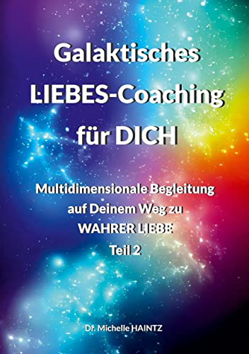 Galaktisches LIEBES-Coaching für DICH: Multidimensionale Begleitung auf Deinem Weg zu WAHRER LIEBE - Teil 2 von Angelina Schulze Verlag