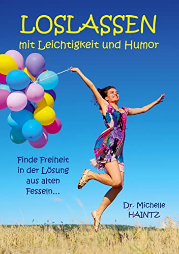 LOSLASSEN mit Leichtigkeit und Humor: Finde Freiheit in der Lösung aus alten Fesseln… von Angelina Schulze Verlag