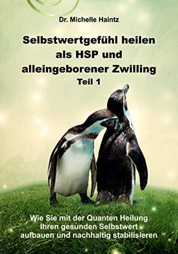Selbstwertgefühl heilen als HSP und alleingeborener Zwilling Teil 1: Wie Sie mit der Quanten Heilung Ihren gesunden Selbstwert aufbauen und nachhaltig ... Hochsensibilität Ratgeber als Lebenshilfe) Selbstwertgefühl heilen als HSP und alleingeborener Zwilling Teil 1: Wie Sie mit der Quanten Heilung Ihren gesunden Selbstwert aufbauen und nachhaltig ... Hochsensibilität Ratgeber als Lebenshilfe)