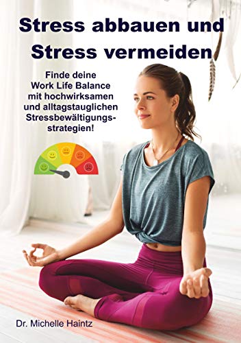 Stress abbauen und Stress vermeiden: Finde deine Work Life Balance mit hochwirksamen und alltagstauglichen Stressbewältigungsstrategien! von Angelina Schulze Verlag