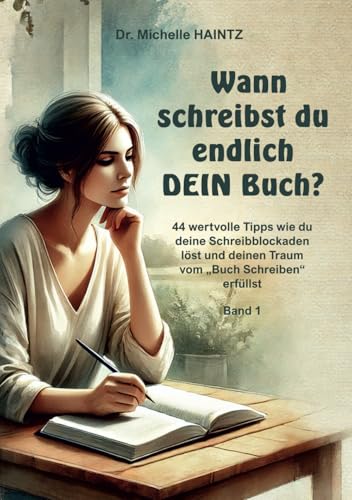 Wann schreibst du endlich DEIN Buch?: 44 wertvolle Tipps wie du deine Schreibblockaden löst und deinen Traum vom „Buch Schreiben“ erfüllst - Band 1 (Michelles Selbsthilfe Bücher zur Quantenheilung) von Angelina Schulze Verlag