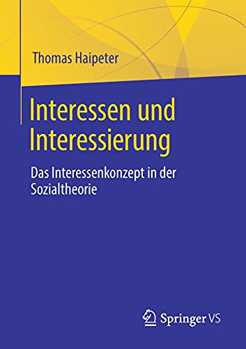 Interessen und Interessierung: Das Interessenkonzept in der Sozialtheorie