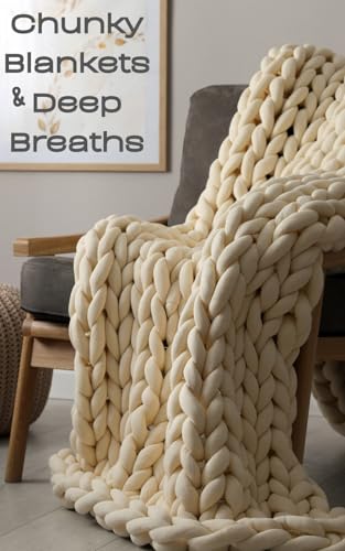 Chunky Blankets & Deep Breaths: 40 Devotions for the Soul-Worn and Comfort-Ready von Independently published