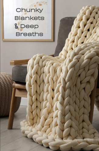 Chunky Blankets & Deep Breaths: 40 Devotions for the Soul-Worn and Comfort-Ready (Chunky Blankets Devotionals, Band 1) von Independently published