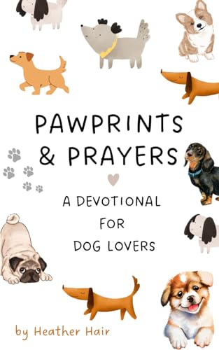 Pawprints & Prayers: A Devotional for Dog Lovers (Pet Prayers & Devotionals, Band 1) von Independently published