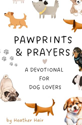 Pawprints & Prayers: A Devotional for Dog Lovers (Pet Prayers & Devotionals, Band 1) von Independently published