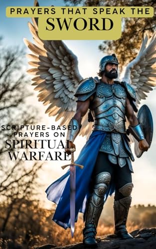 Prayers That Speak the Sword: Scripture-Based Prayers and Devotional Reflections on Spiritual Warfare von Independently published