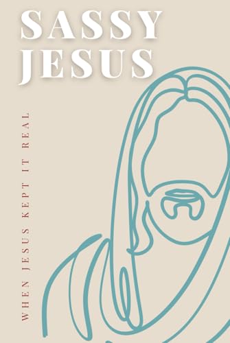 Sassy Jesus: When Jesus Kept It Real (The Jesus Series, Band 1) von Independently published