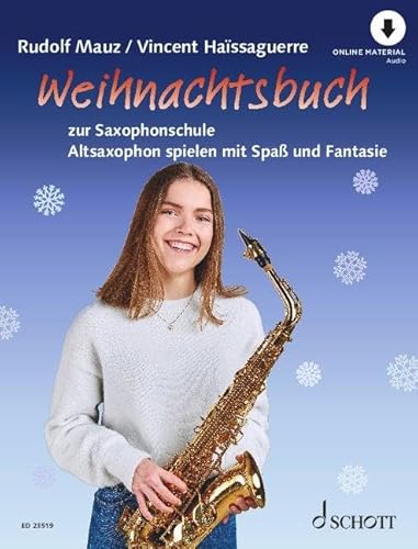 Weihnachtsbuch zur Saxophonschule: Altsaxophon spielen mit Spaß und Fantasie. Alt-Saxophon. Weihnachtsbuch zur Saxophonschule: Altsaxophon spielen mit Spaß und Fantasie. Alt-Saxophon.